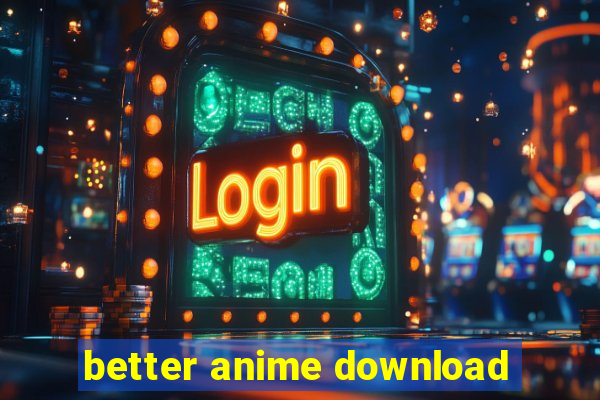 better anime download